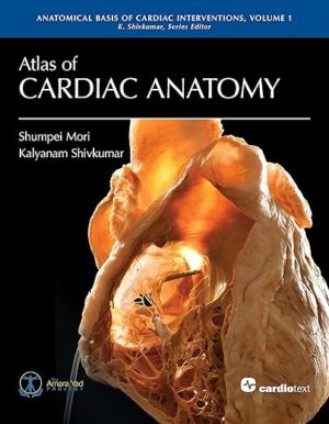 Atlas of Cardiac Anatomy: Anatomical Basis of Cardiac Interventions, Volume 1