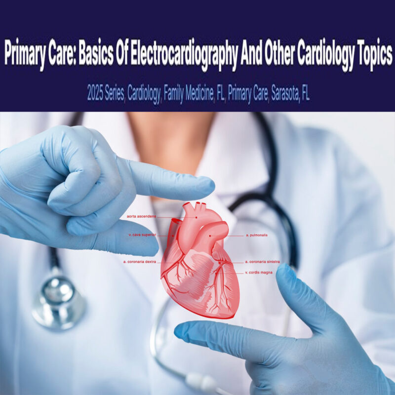 Primary Care: Basics of Electrocardiography and Other Cardiology Topics 2025 (Videos + Audios + Syllabus)