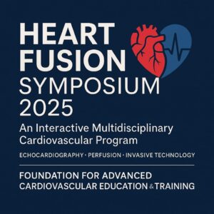 Foundation for Advanced Cardiovascular Education and Training Heart Fusion Symposium 2025