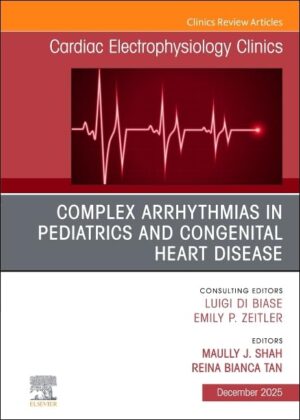 Complex Arrhythmias in Pediatrics and Congenital Heart Disease, An Issue of Cardiac Electrophysiology Clinics