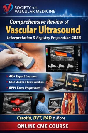 Society for Vascular Medicine Comprehensive Review of Vascular Ultrasound Interpretation and Registry Preparation 2023