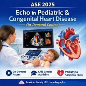 ASE 2025 Echo in Pediatric and Congenital Heart Disease OnDemand