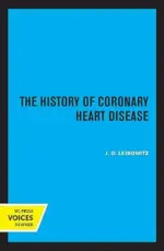 The History of Coronary Heart Disease (Publications of the Wellcome Institute of the History of Medicine Book 18) (Original PDF from Publisher)