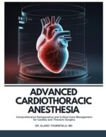 Advanced Cardiothoracic Anesthesia: Comprehensive Perioperative and Critical Care Management for Cardiac and Thoracic Surgery (Original PDF from Publisher)