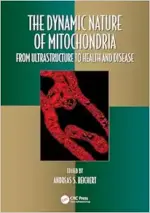 The Dynamic Nature of Mitochondria: from Ultrastructure to Health and Disease (Oxidative Stress and Disease) (Original PDF from Publisher)