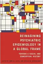 Reimagining Psychiatric Epidemiology in a Global Frame: Toward a Social and Conceptual History (Rochester Studies in Medical History, 51) (Original PDF from Publisher)