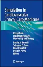 Simulation in Cardiovascular Critical Care Medicine: Integration of Pathophysiology, Monitoring, and Therapy (Original PDF from Publisher)