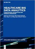Healthcare Big Data Analytics: Computational Optimization and Cohesive Approaches (Intelligent Biomedical Data Analysis, 10) (Original PDF from Publisher)