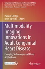 Multimodality Imaging Innovations In Adult Congenital Heart Disease: Emerging Technologies and Novel Applications (Congenital Heart Disease in Adolescents and Adults) (Original PDF from Publisher)