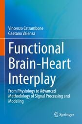 Functional Brain-Heart Interplay : From Physiology to Advanced Methodology of Signal Processing and Modeling (Original PDF from Publisher)