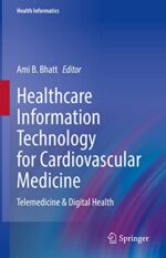 Healthcare Information Technology for Cardiovascular Medicine: Telemedicine & Digital Health (Health Informatics) (Original PDF from Publisher)