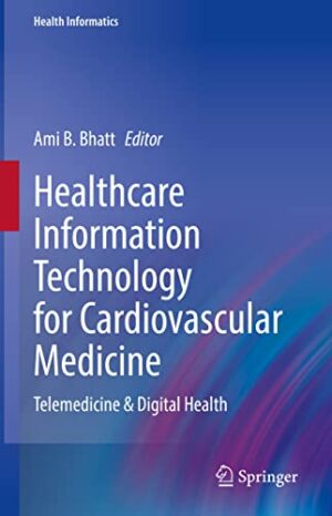 Healthcare Information Technology for Cardiovascular Medicine: Telemedicine & Digital Health (Health Informatics) (Original PDF from Publisher)