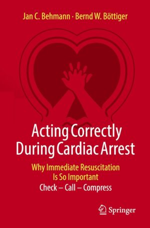 Acting Correctly During Cardiac Arrest: Why Immediate Resuscitation Is So Important: Check - Call - Compress (Original PDF from Publisher)