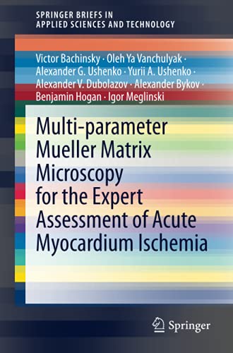 Multi-parameter Mueller Matrix Microscopy for the Expert Assessment of Acute Myocardium Ischemia (SpringerBriefs in Applied Sciences and Technology) (Original PDF from Publisher)